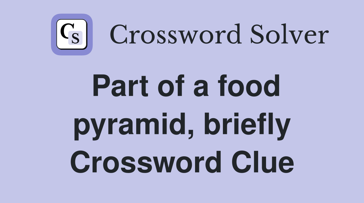 Part of a food pyramid, briefly Crossword Clue
