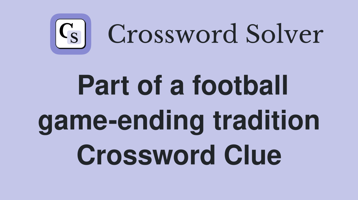 Part of a football game-ending tradition Crossword Clue