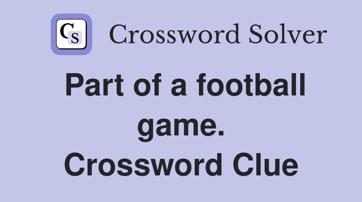 Part of a football game. Crossword Clue