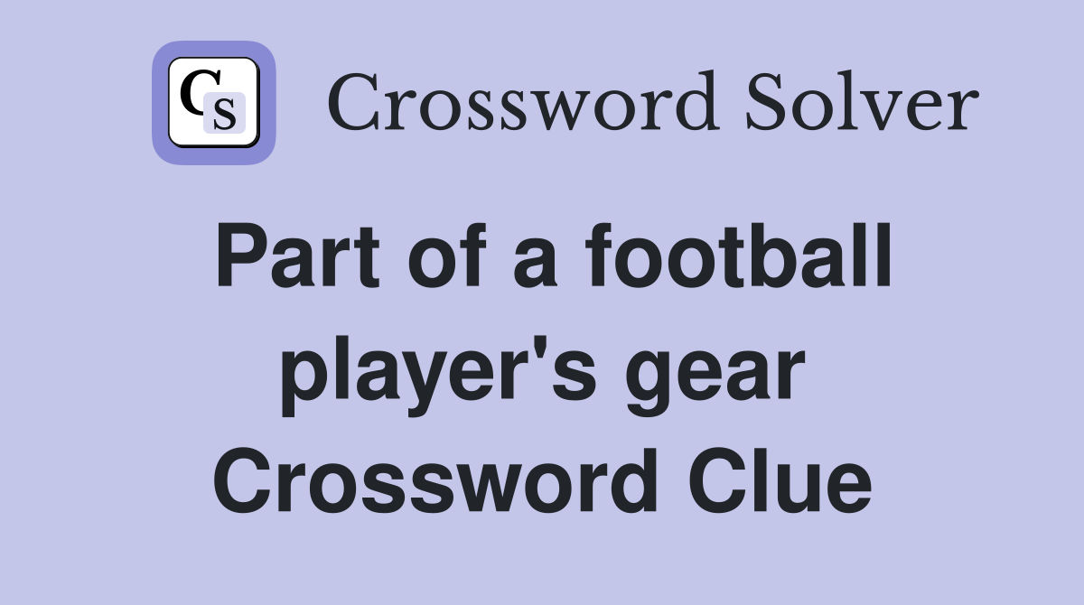 Part of a football player's gear Crossword Clue