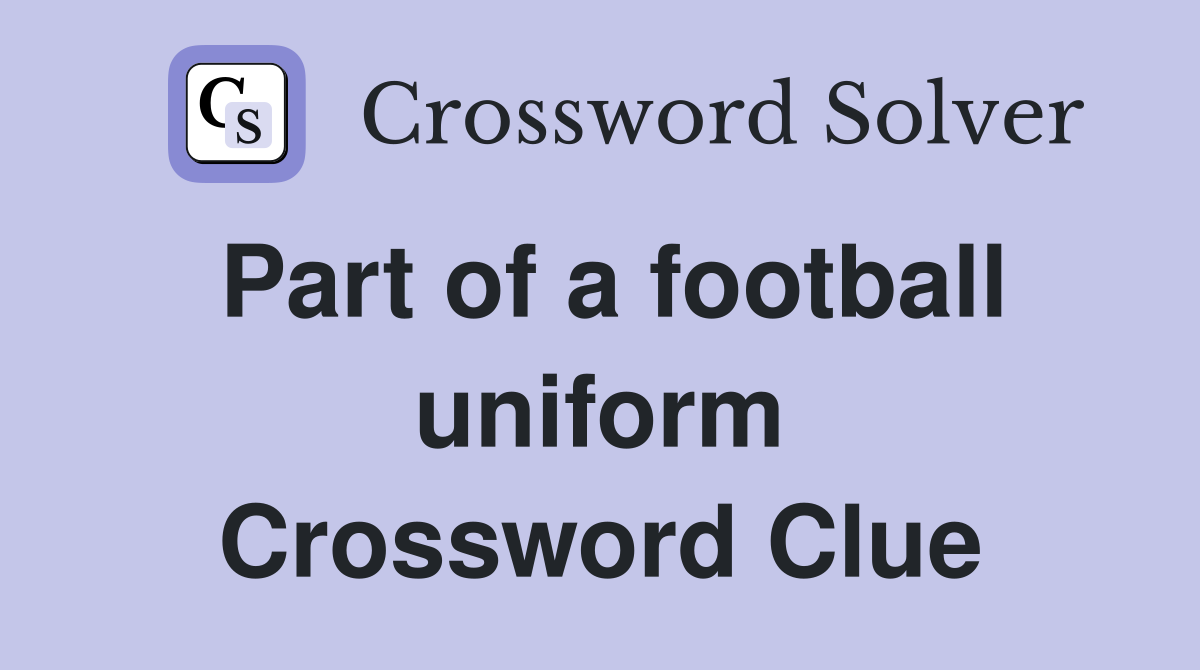Part of a football uniform Crossword Clue