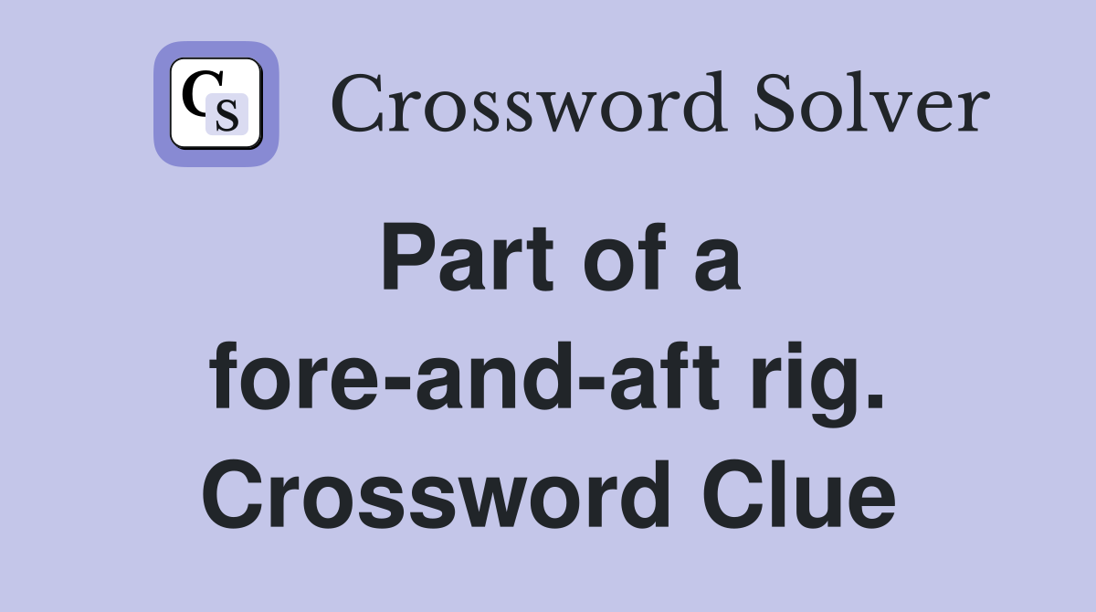 Part of a fore-and-aft rig. Crossword Clue