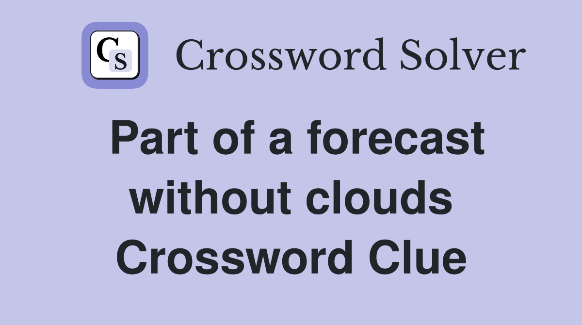 Part of a forecast without clouds Crossword Clue