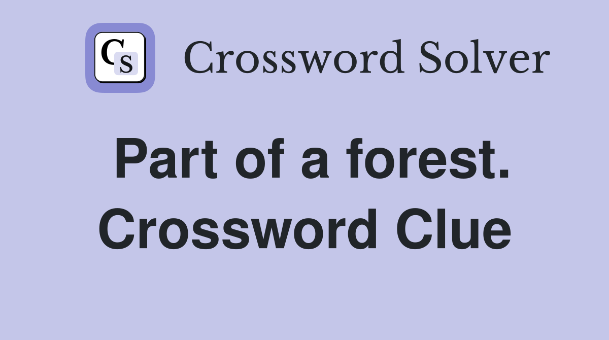 Part of a forest. Crossword Clue
