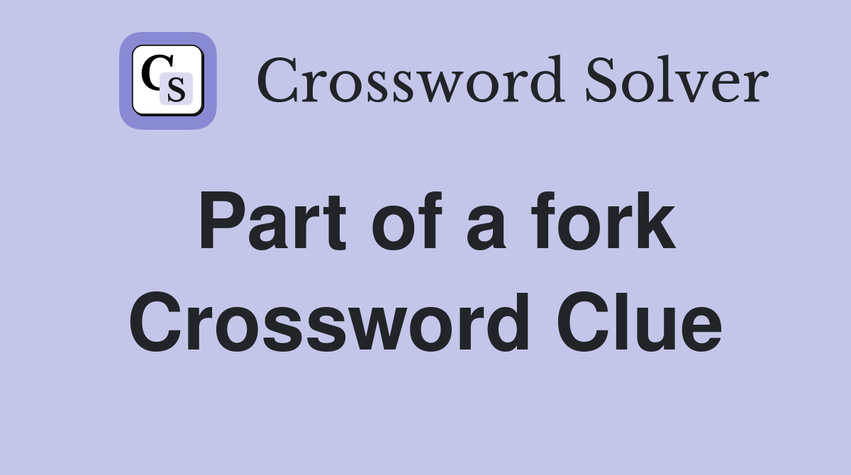 Part of a fork Crossword Clue