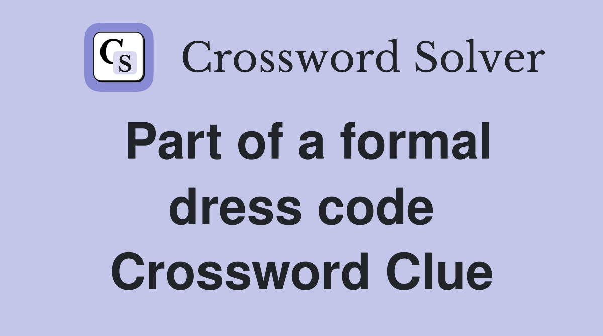 Part of a formal dress code Crossword Clue