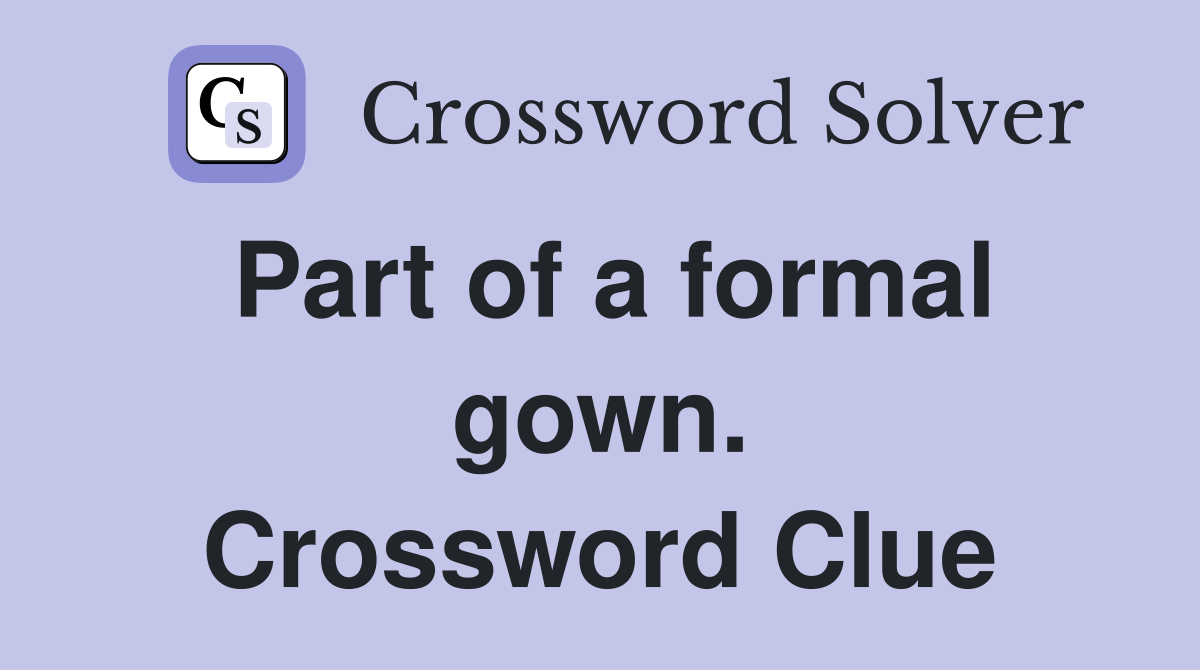 Part of a formal gown. Crossword Clue