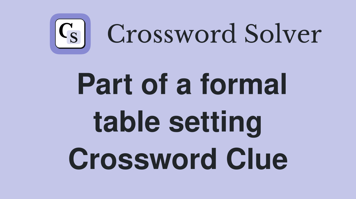 Part of a formal table setting Crossword Clue