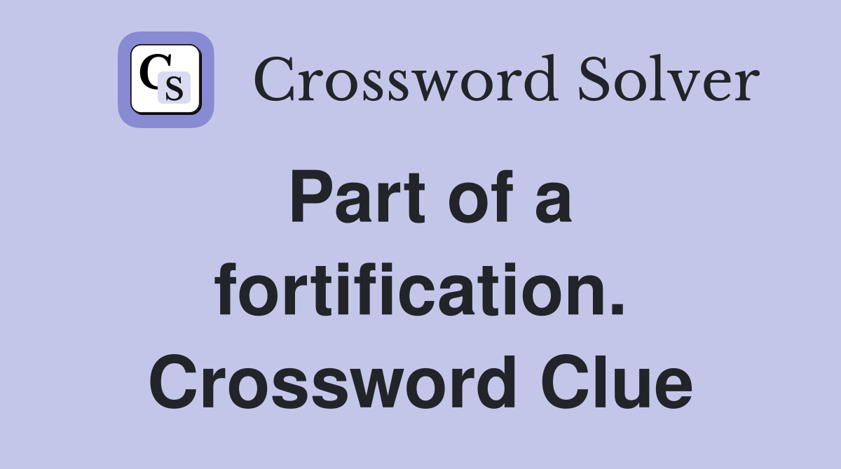 Part of a fortification. Crossword Clue