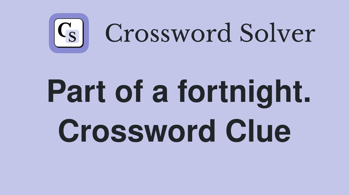 Part of a fortnight. Crossword Clue