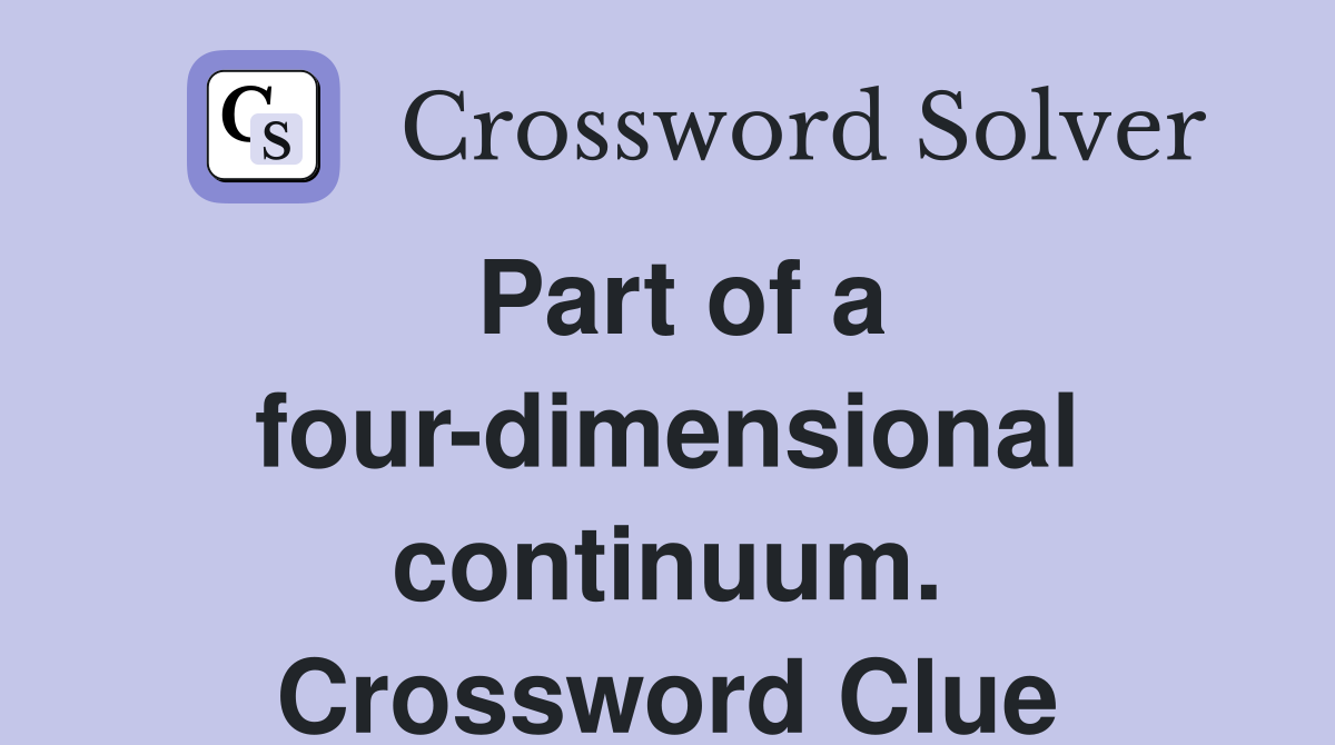 Part of a four-dimensional continuum. Crossword Clue