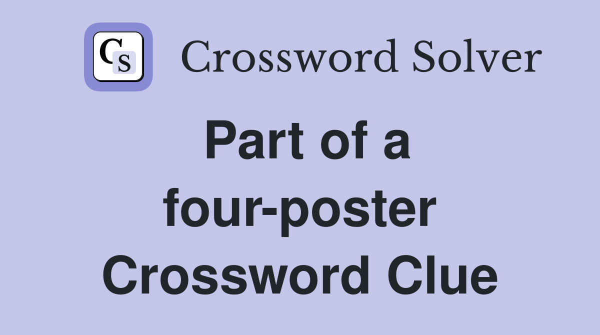 Part of a four-poster Crossword Clue