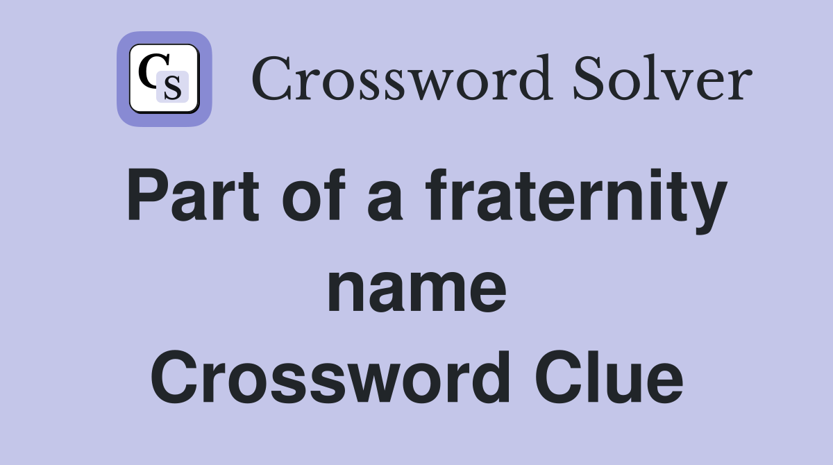 Part of a fraternity name Crossword Clue