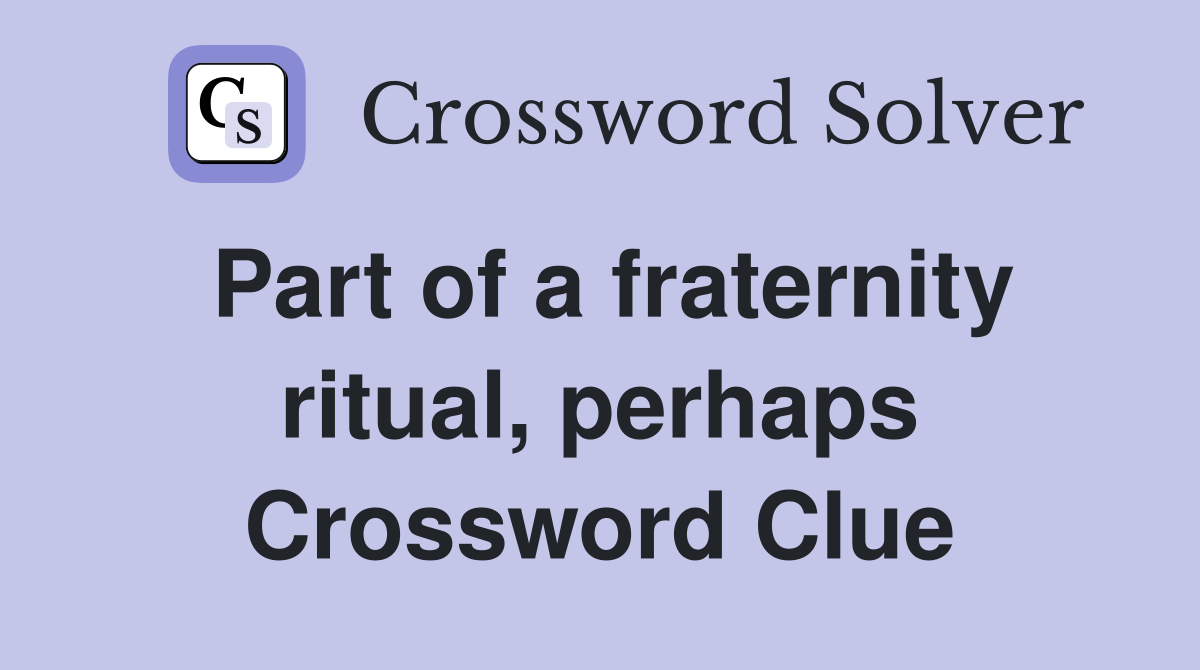 Part of a fraternity ritual, perhaps Crossword Clue