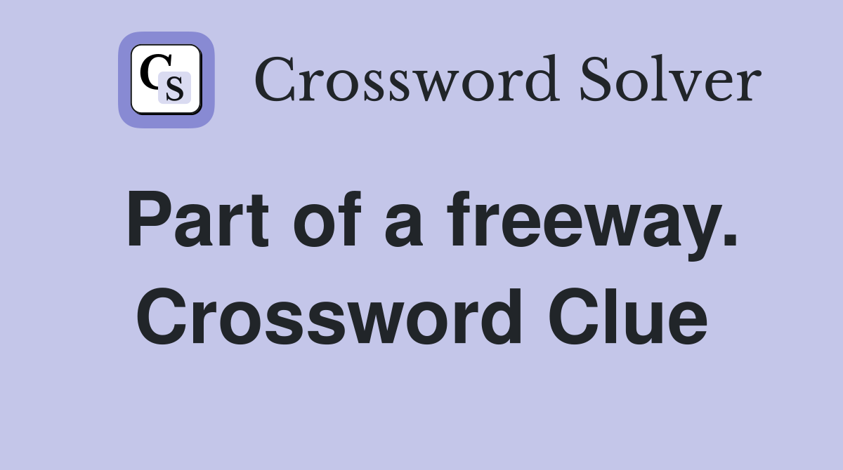 Part of a freeway. Crossword Clue