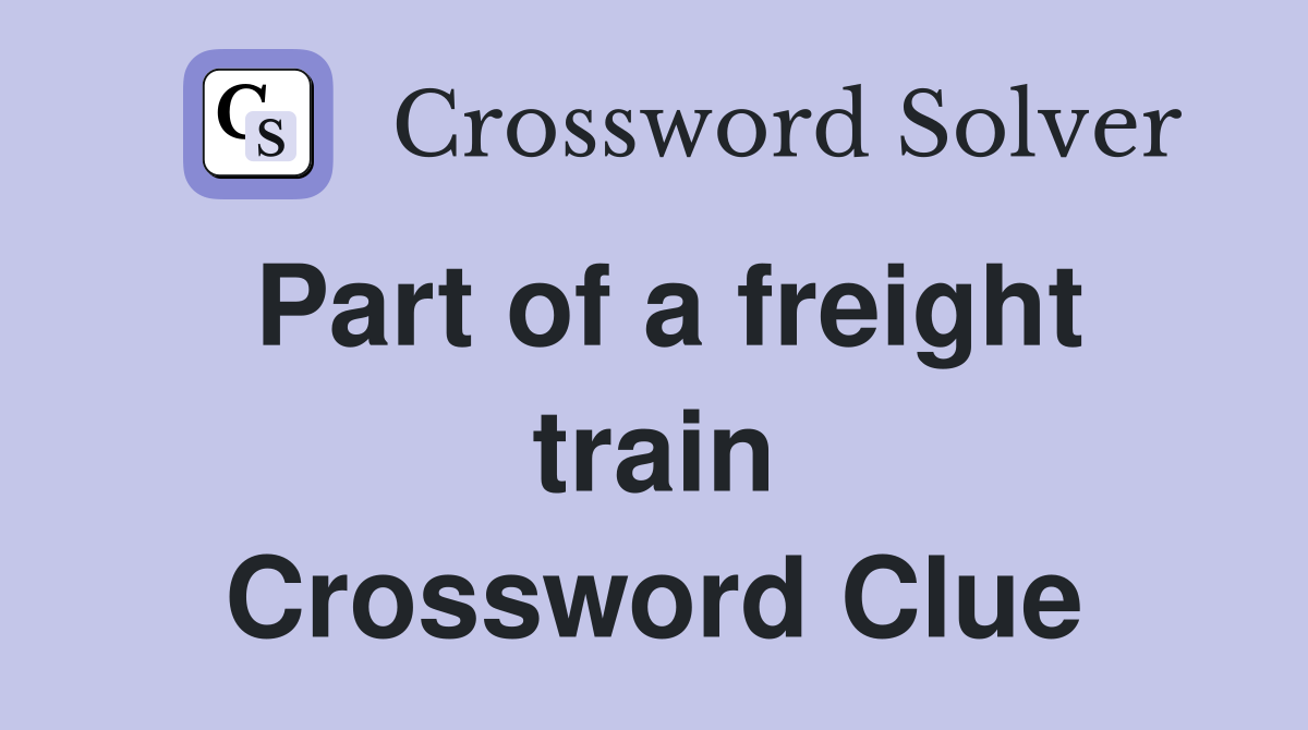 Part of a freight train Crossword Clue