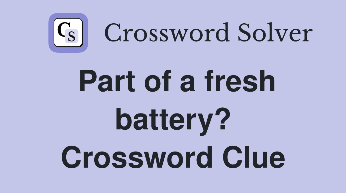 Part of a fresh battery? Crossword Clue