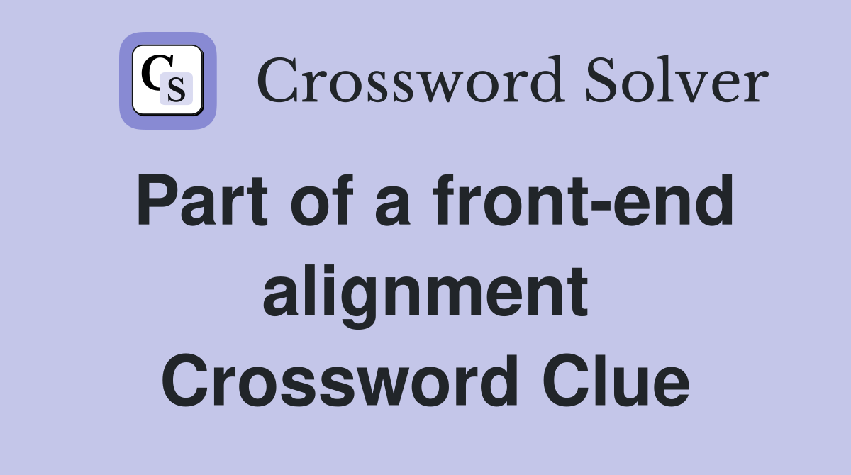 Part of a front-end alignment Crossword Clue