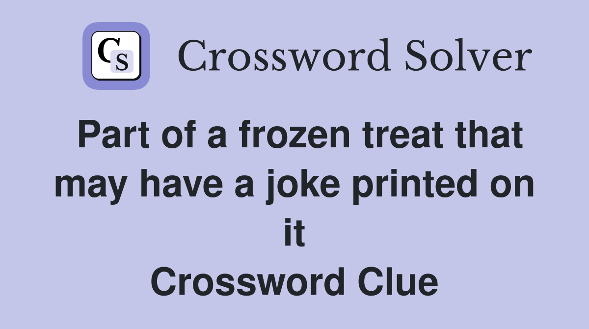 Part of a frozen treat that may have a joke printed on it Crossword Clue
