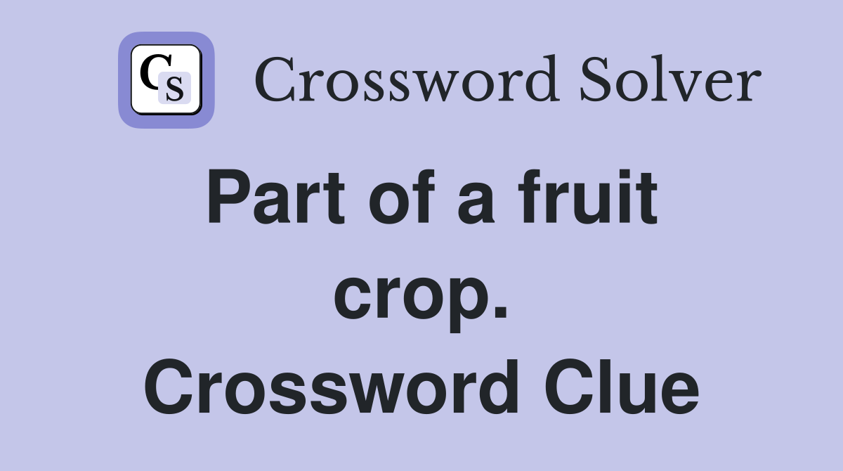 Part of a fruit crop. Crossword Clue
