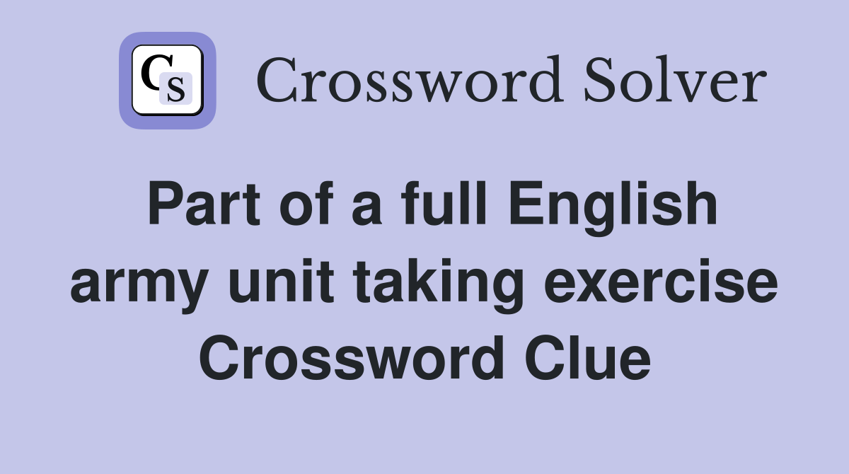Part of a full English army unit taking exercise Crossword Clue