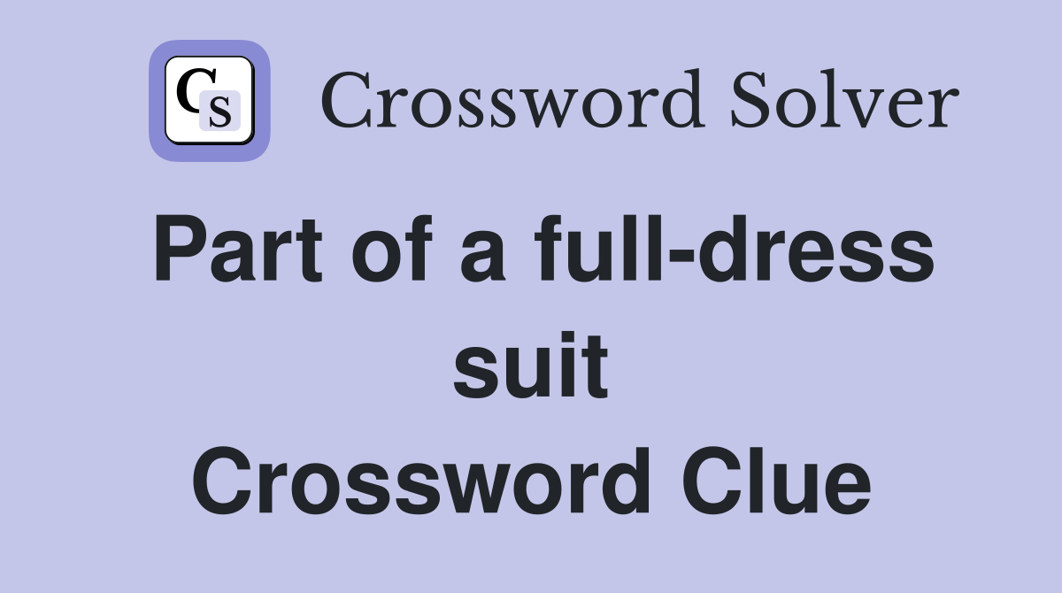 Part of a full-dress suit Crossword Clue