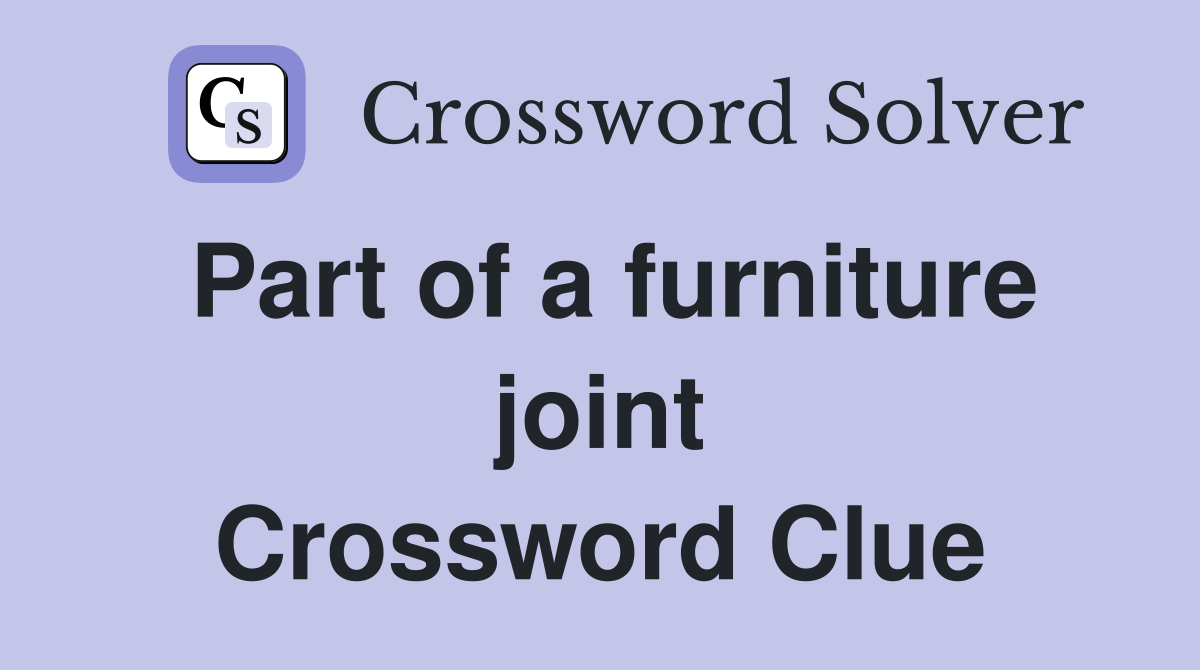 Part of a furniture joint Crossword Clue