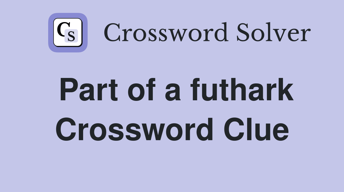 Part of a futhark Crossword Clue