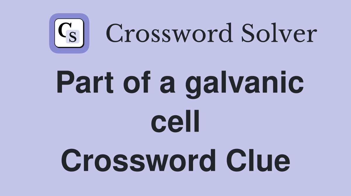 Part of a galvanic cell Crossword Clue
