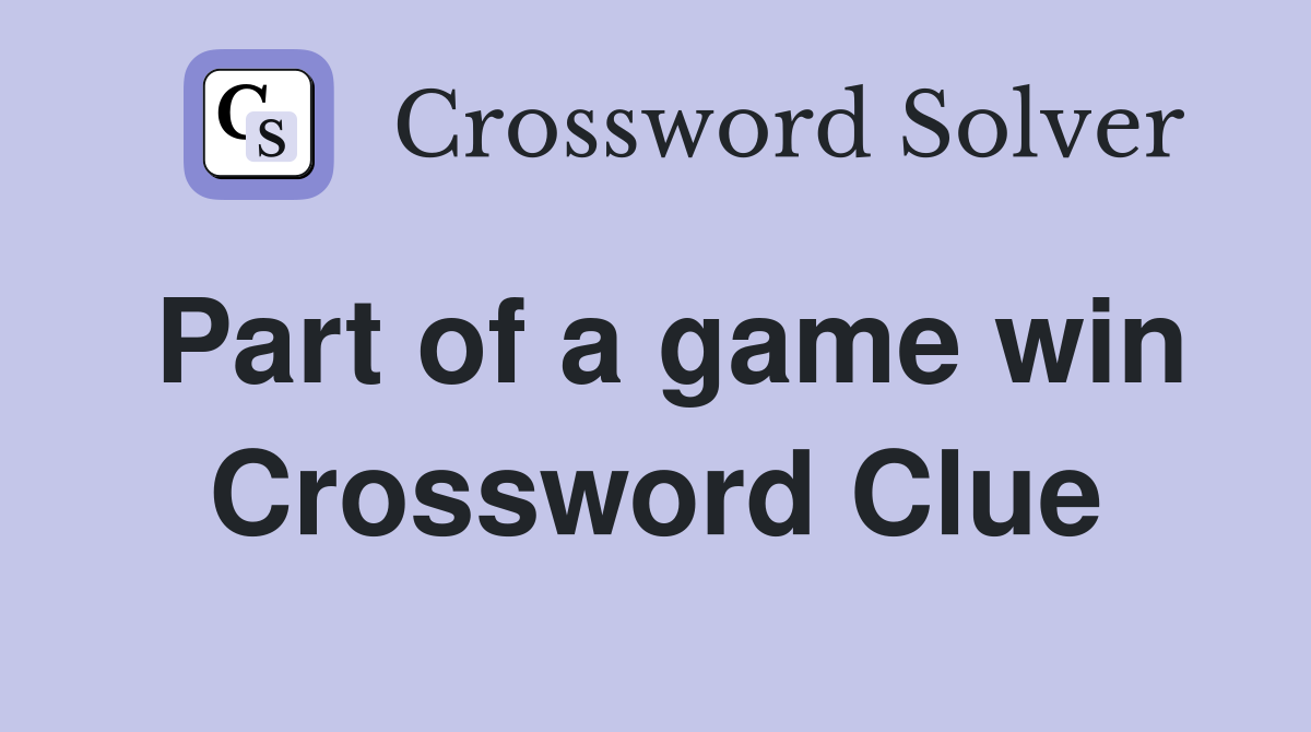 Part of a game win Crossword Clue