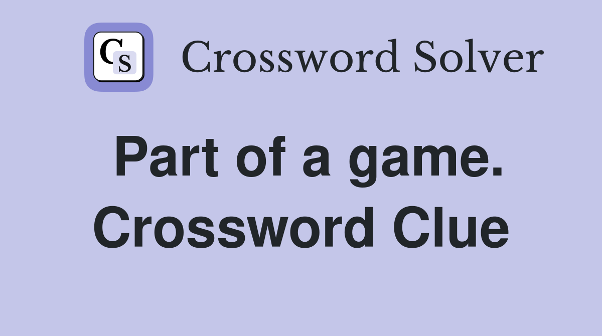 Part of a game. Crossword Clue