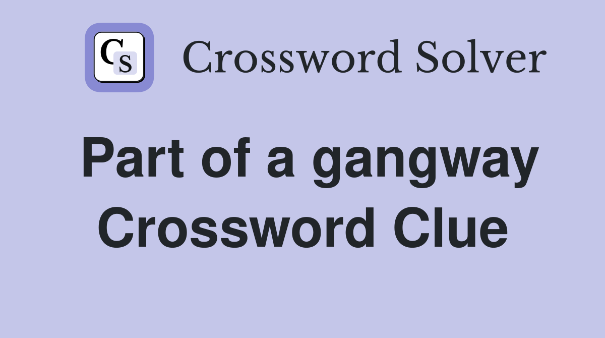 Part of a gangway Crossword Clue