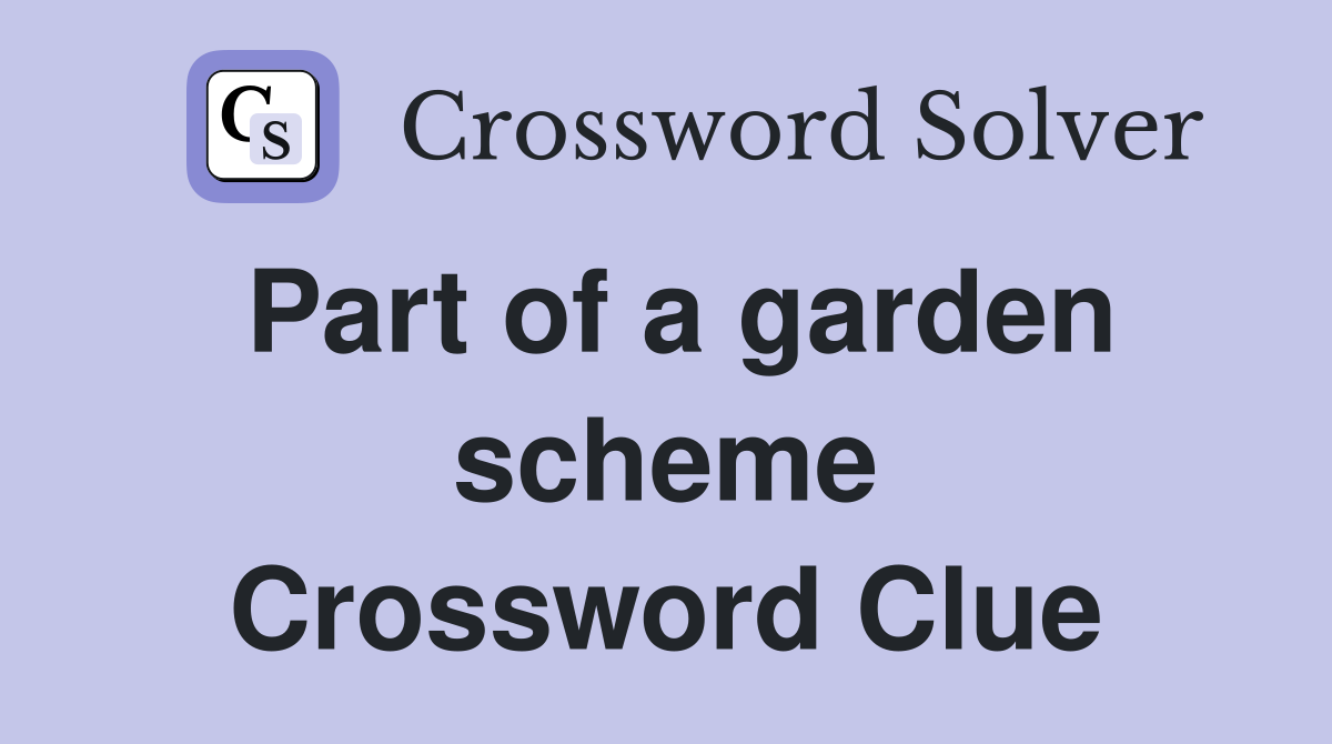 Part of a garden scheme Crossword Clue