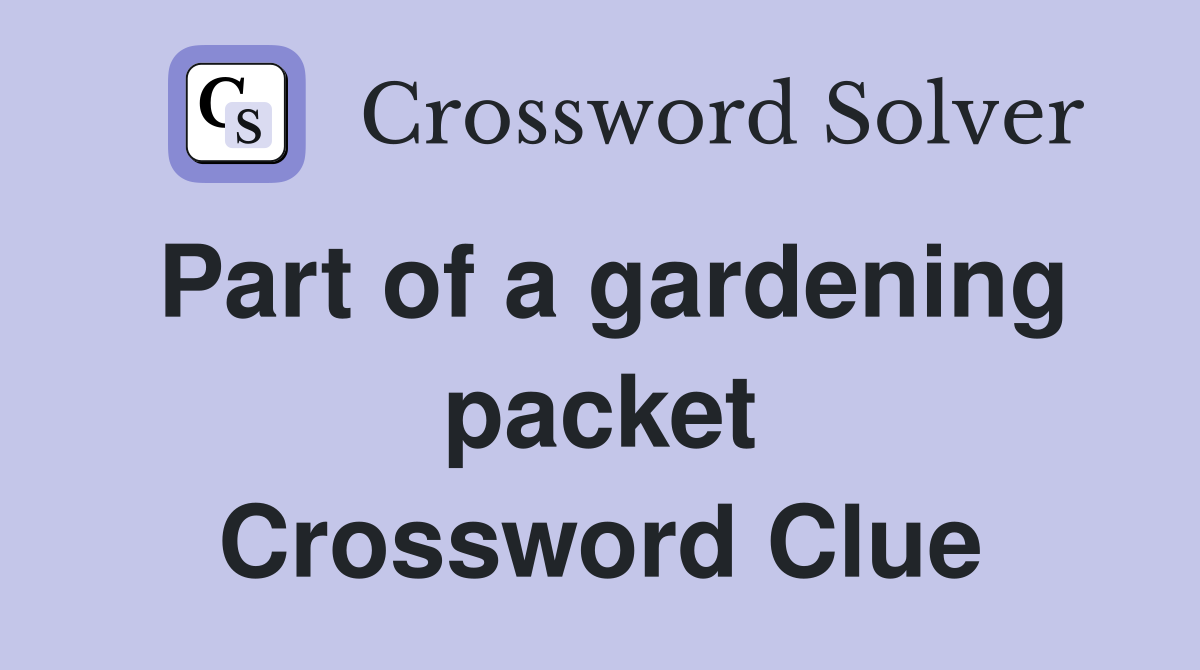 Part of a gardening packet Crossword Clue