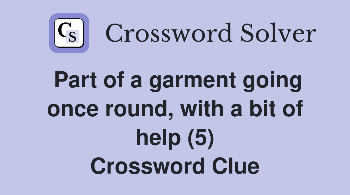 Part of a garment going once round, with a bit of help (5) Crossword Clue