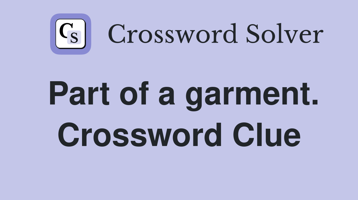 Part of a garment. Crossword Clue