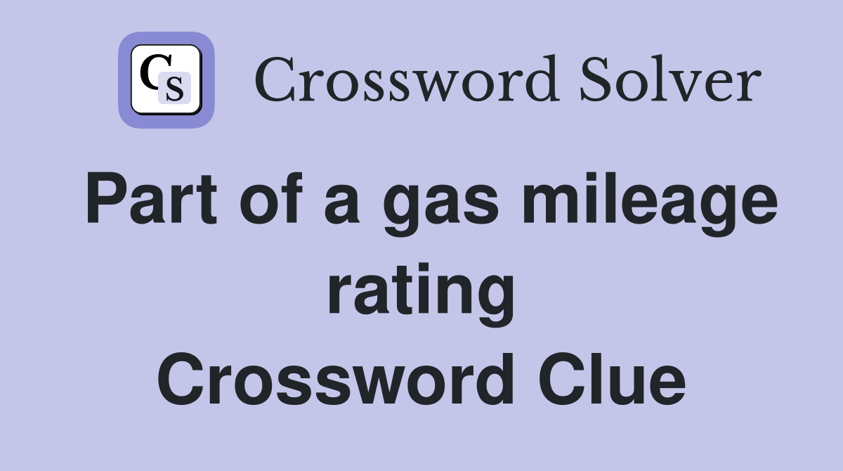 Part of a gas mileage rating Crossword Clue
