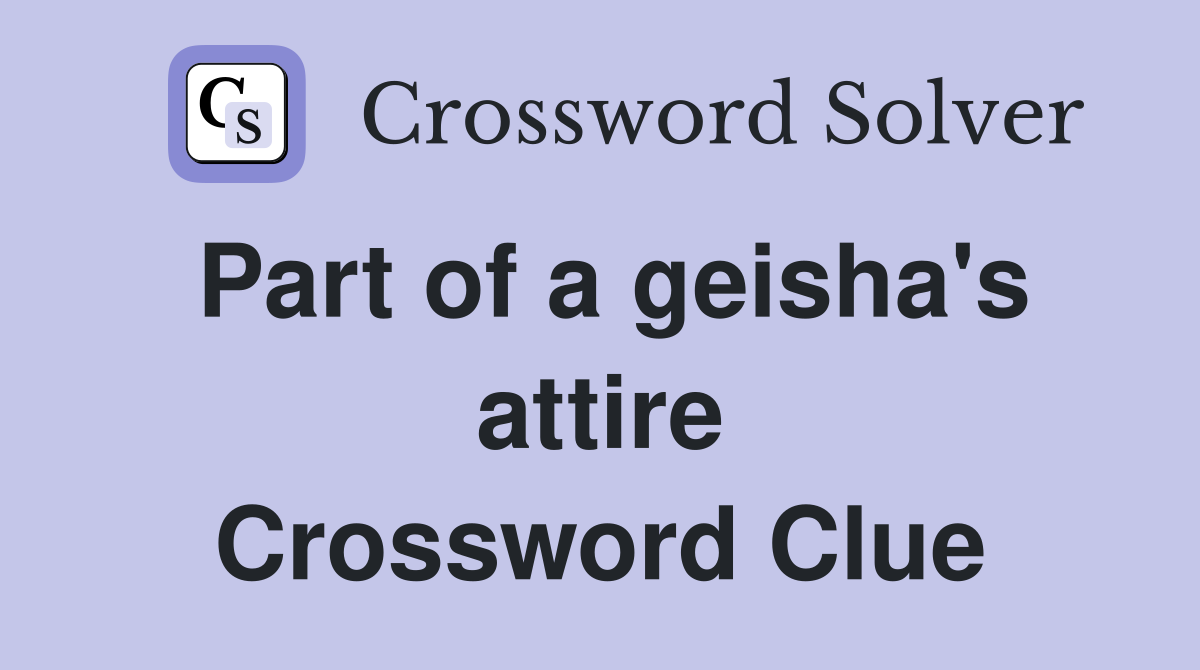 Part of a geisha's attire Crossword Clue