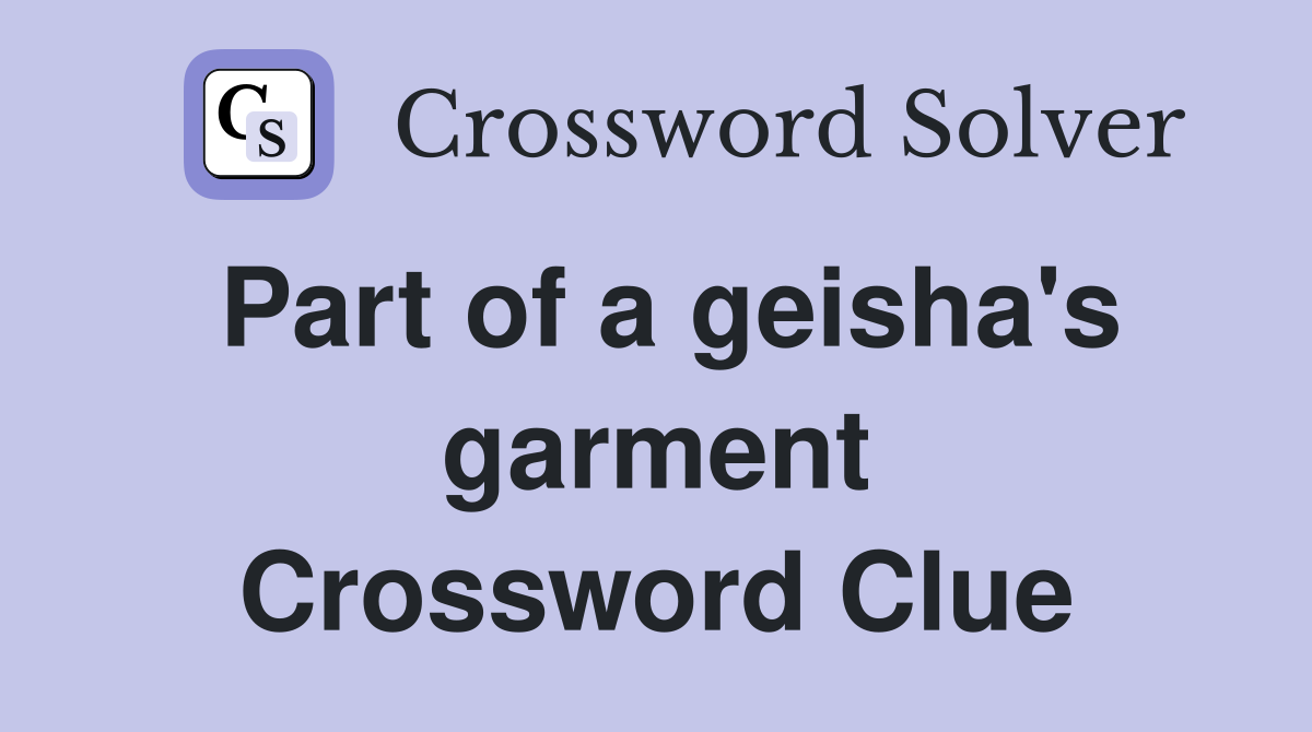 Part of a geisha's garment Crossword Clue