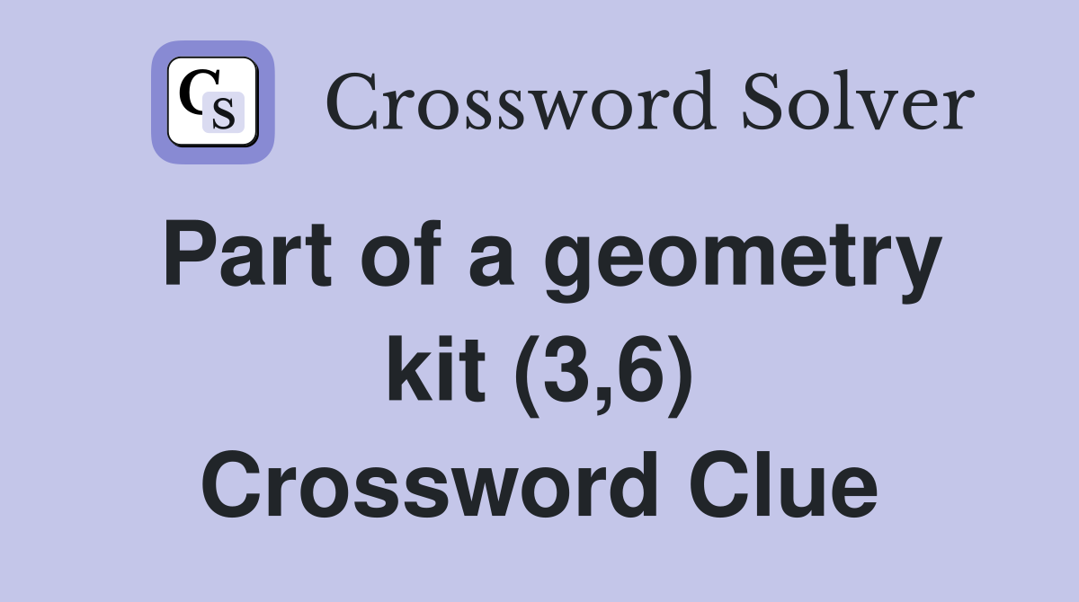 Part of a geometry kit (3,6) Crossword Clue