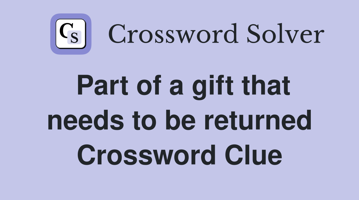 Part of a gift that needs to be returned Crossword Clue