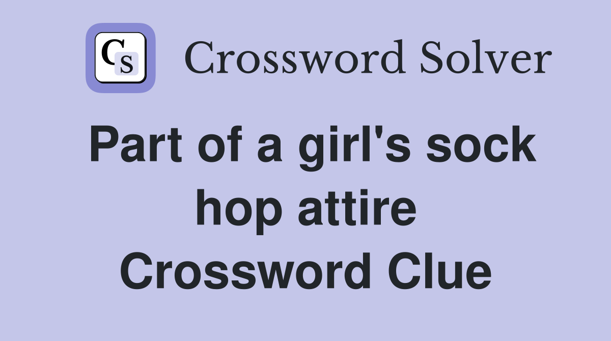 Part of a girl's sock hop attire Crossword Clue
