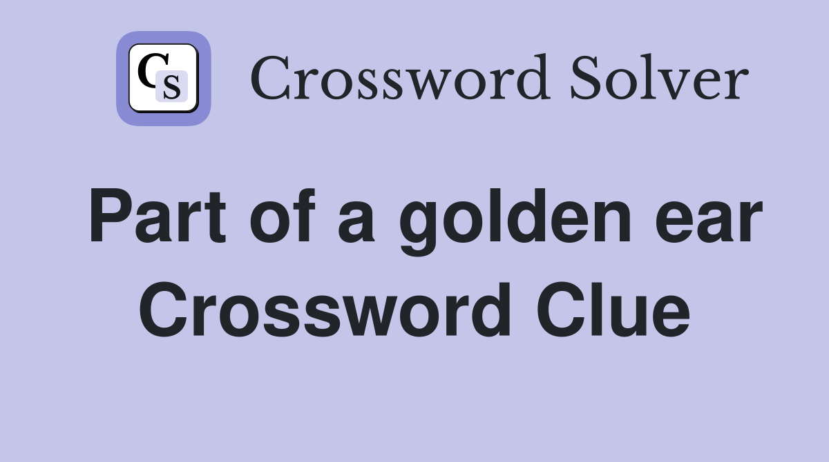 Part of a golden ear Crossword Clue
