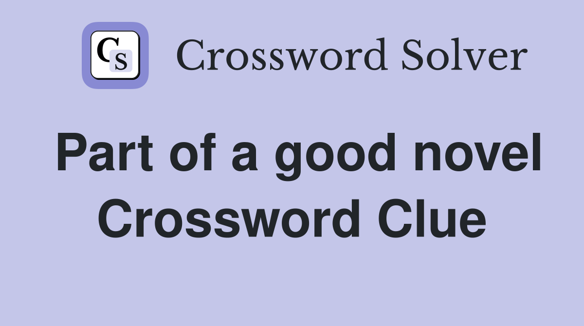 Part of a good novel Crossword Clue