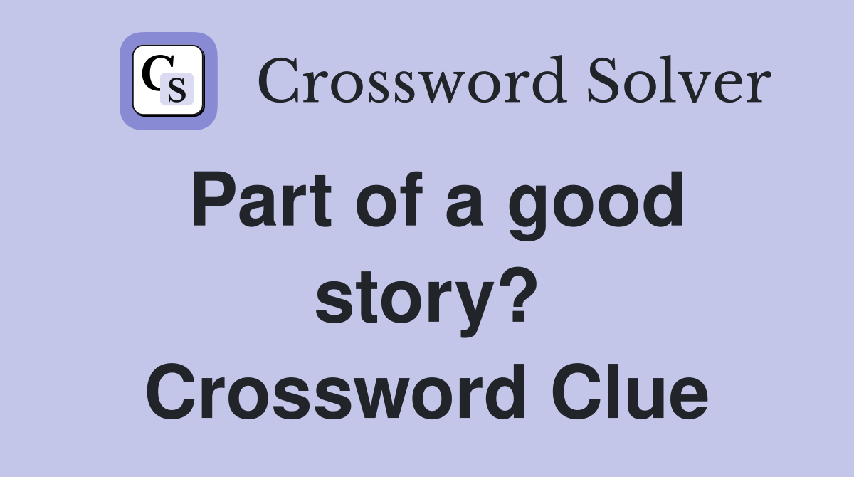 Part of a good story? Crossword Clue