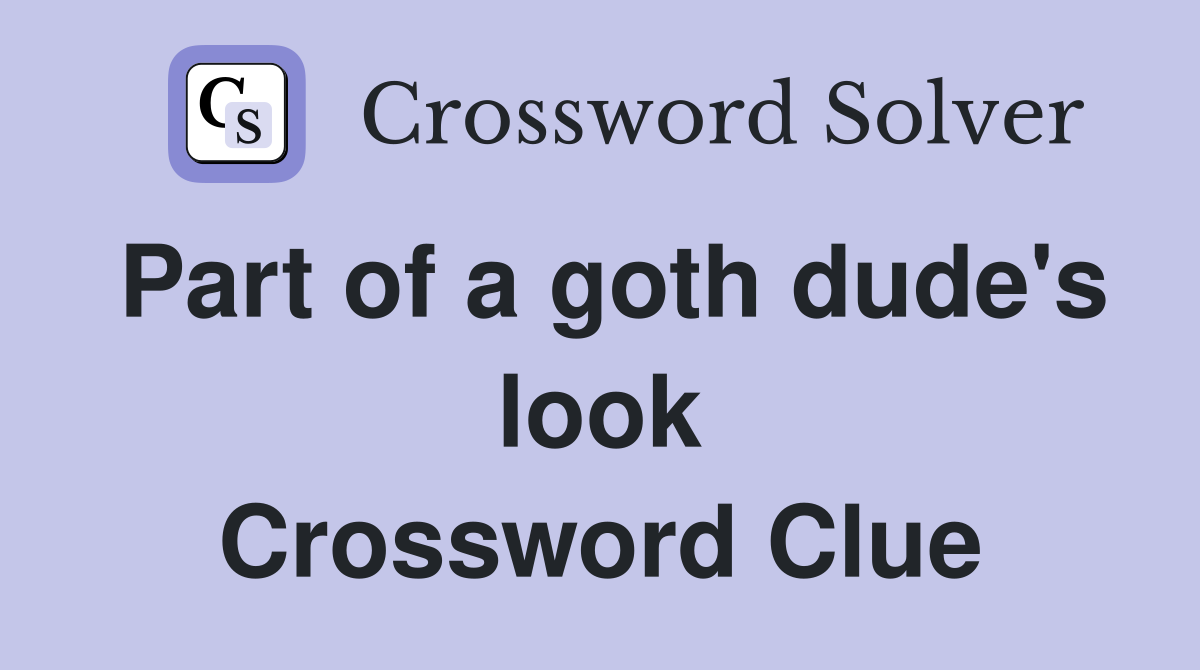 Part of a goth dude's look Crossword Clue