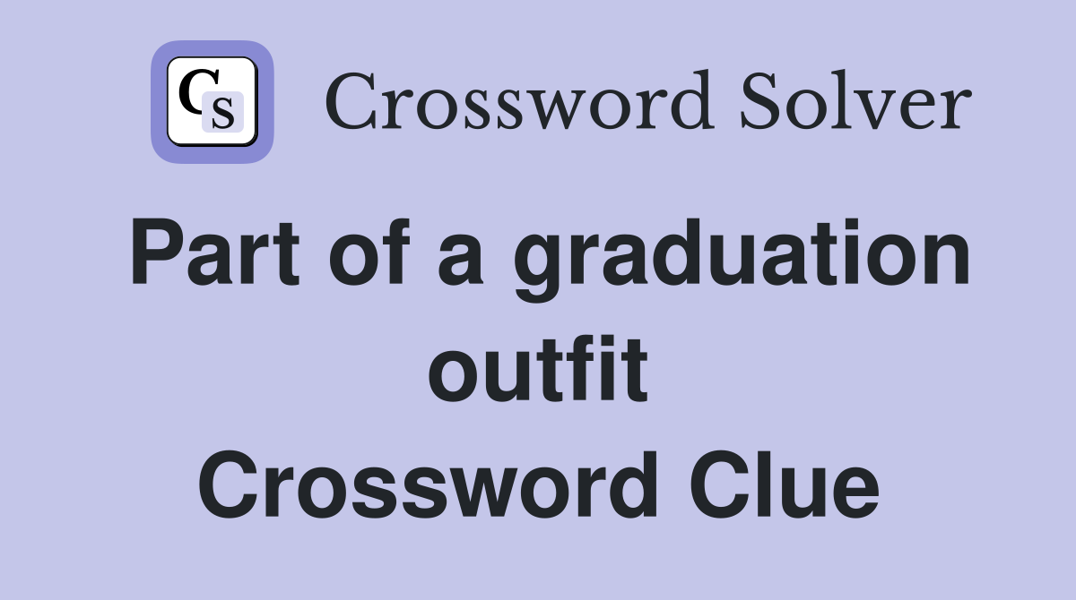 Part of a graduation outfit Crossword Clue