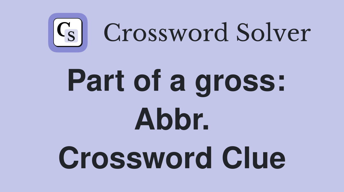 Part of a gross: Abbr. Crossword Clue