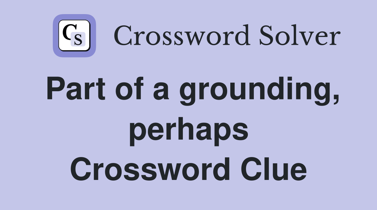 Part of a grounding, perhaps Crossword Clue