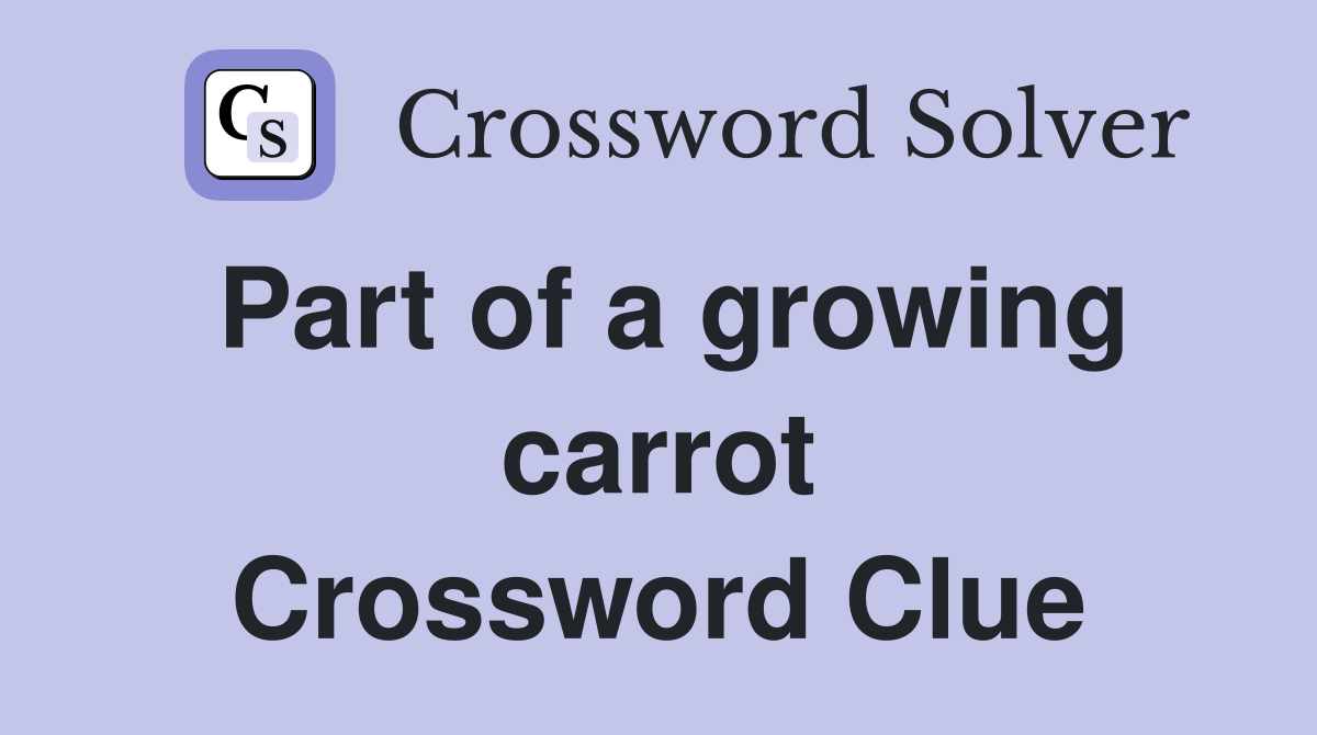 Part of a growing carrot Crossword Clue